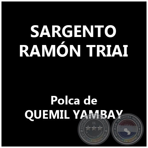 SARGENTO RAMÓN TRIAI - Polca de QUEMIL YAMBAY